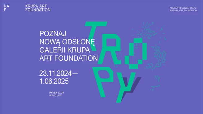 Tropy – nowa odsłona galerii Krupa Art Foundation